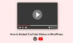How to Embed YouTube Videos in WordPress